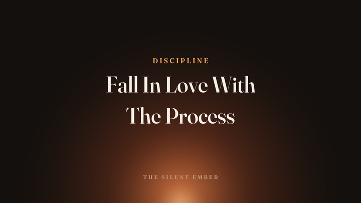 Fall In Love With The Process — The Silent Ember