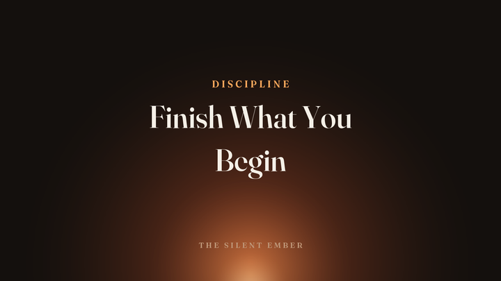 Finish What You Begin — The Silent Ember