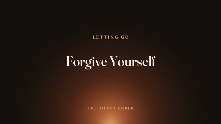 Forgive Yourself — The Silent Ember