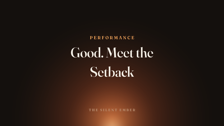 Good. Meet the Setback — The Silent Ember