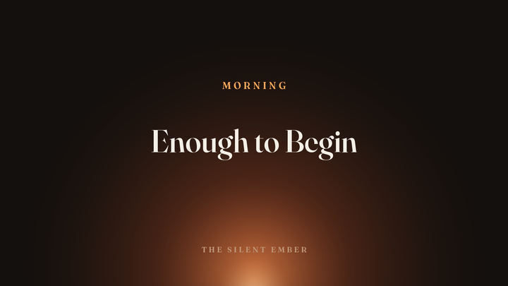 Enough to Begin — The Silent Ember