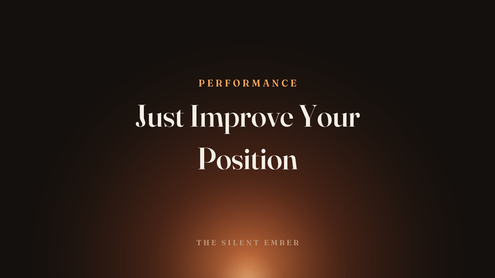 Just Improve Your Position — The Silent Ember