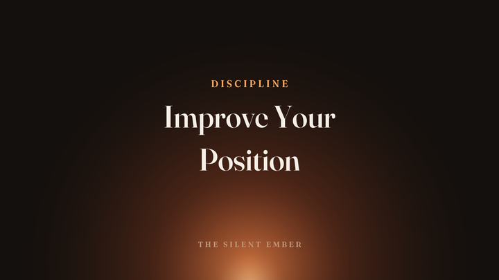 Improve Your Position — The Silent Ember