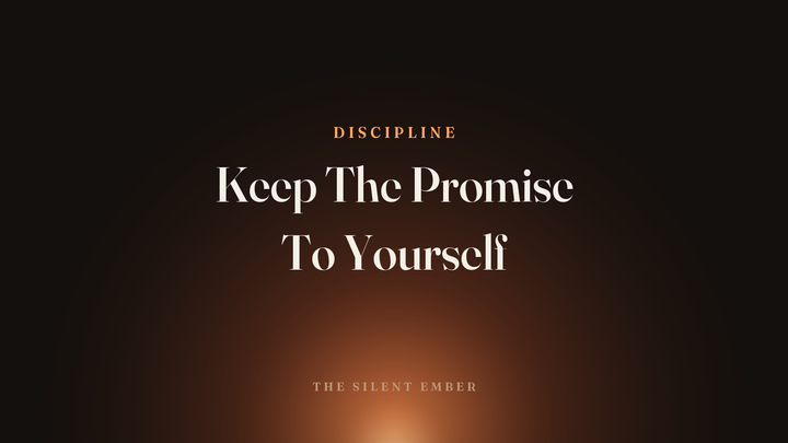 Keep The Promise To Yourself — The Silent Ember