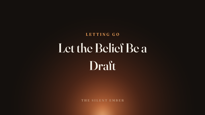 Let the Belief Be a Draft — The Silent Ember