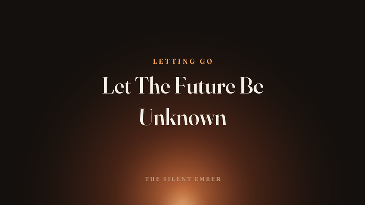 Let The Future Be Unknown — The Silent Ember