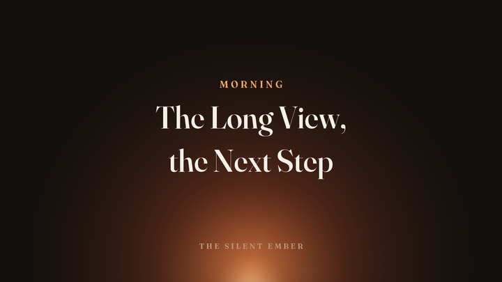 The Long View, the Next Step — The Silent Ember