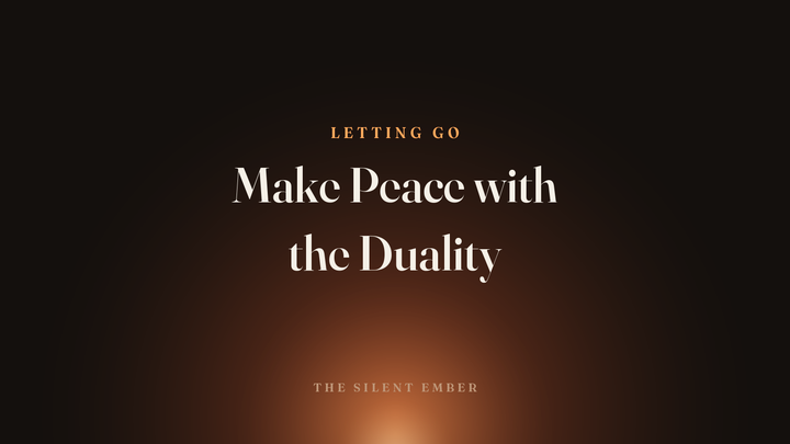 Make Peace with the Duality — The Silent Ember
