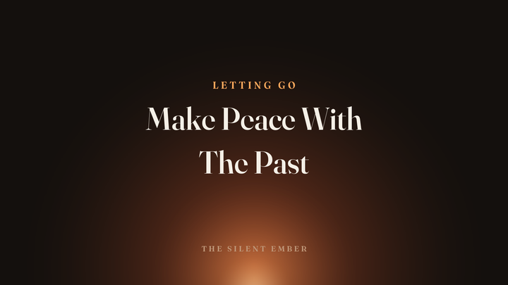 Make Peace With The Past — The Silent Ember