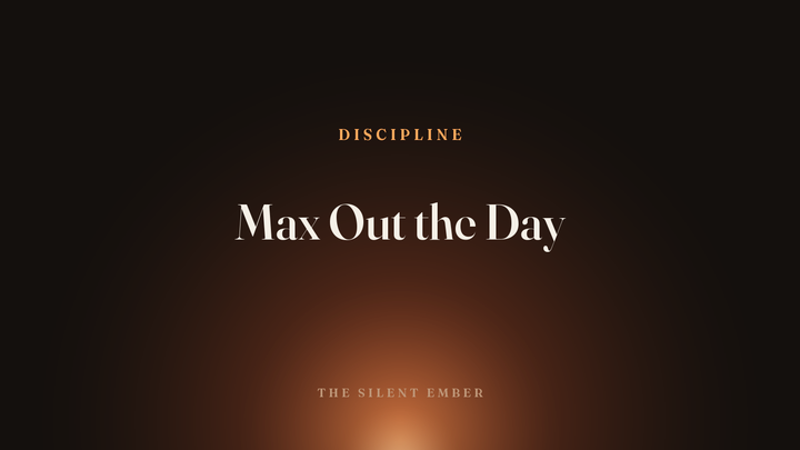 Max Out the Day — The Silent Ember