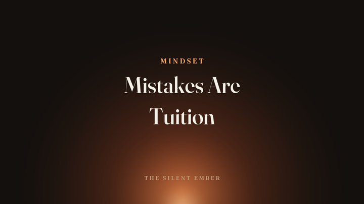 Mistakes Are Tuition — The Silent Ember