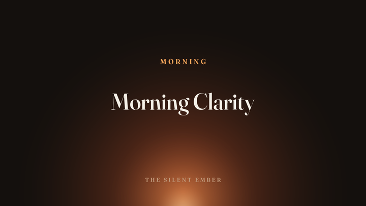 Morning Clarity — The Silent Ember