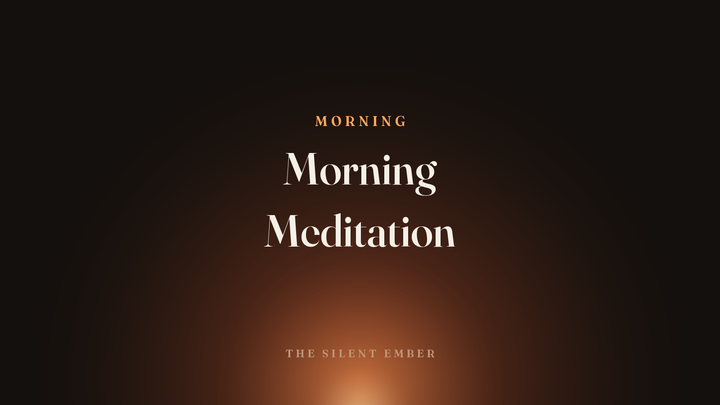 Morning Meditation — The Silent Ember