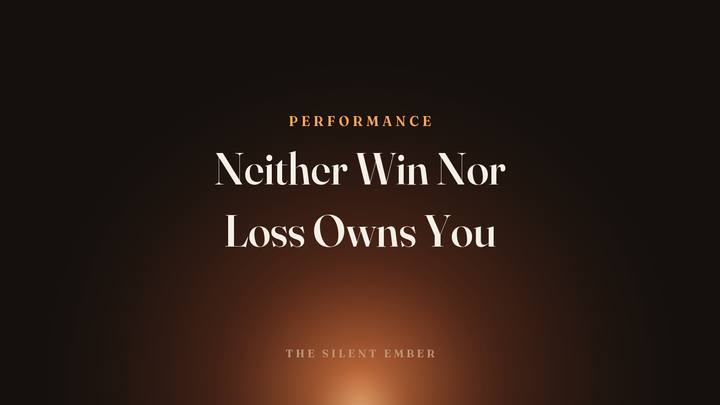 Neither Win Nor Loss Owns You — The Silent Ember