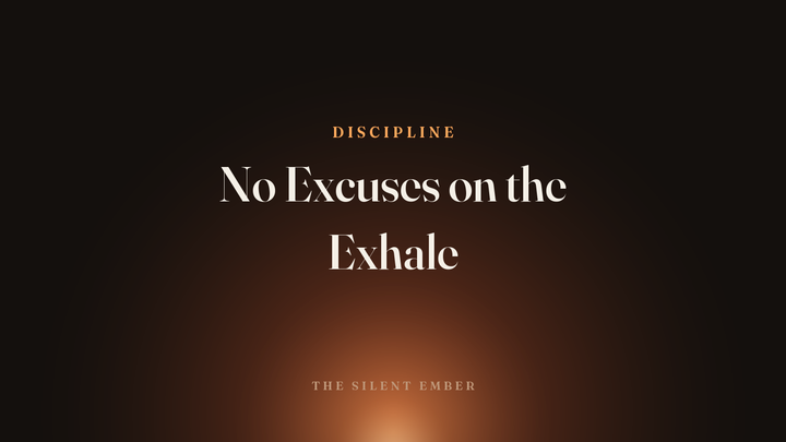 No Excuses on the Exhale — The Silent Ember