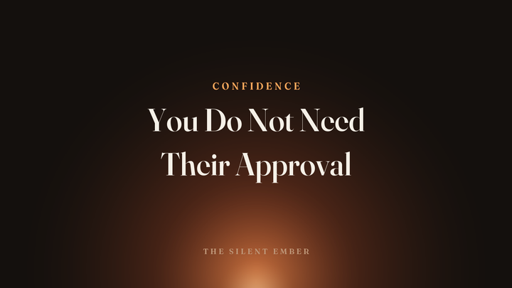 You Do Not Need Their Approval — The Silent Ember
