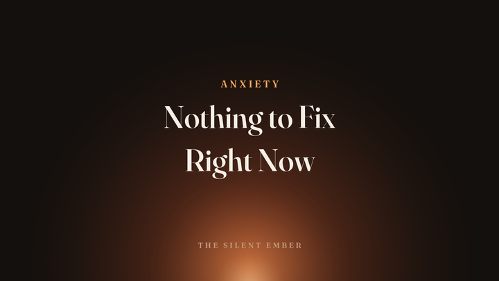 Nothing to Fix Right Now — The Silent Ember