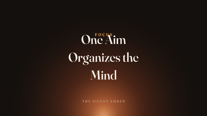 One Aim Organizes the Mind — The Silent Ember