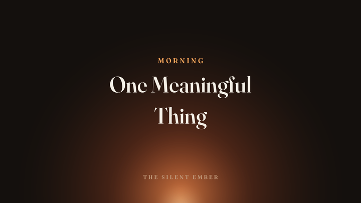 One Meaningful Thing — The Silent Ember