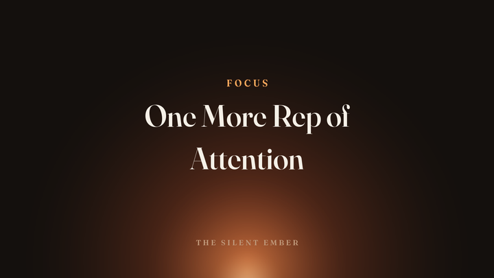One More Rep of Attention — The Silent Ember