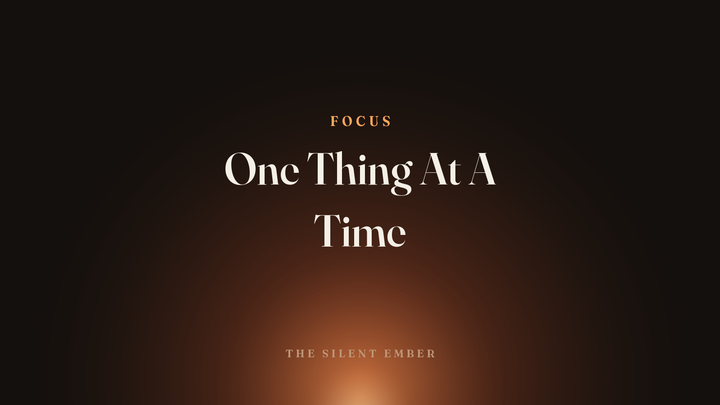 One Thing At A Time — The Silent Ember