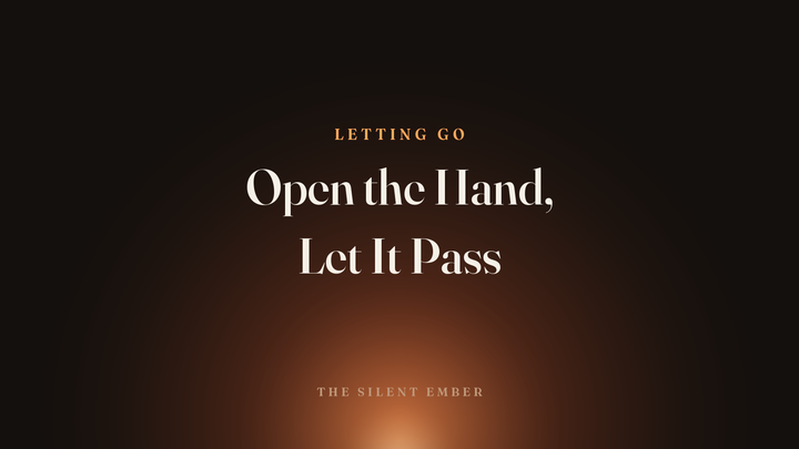 Open the Hand, Let It Pass — The Silent Ember