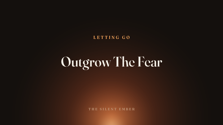 Outgrow The Fear — The Silent Ember