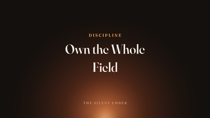 Own the Whole Field — The Silent Ember