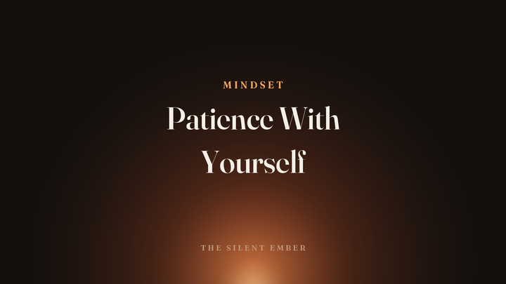 Patience With Yourself — The Silent Ember