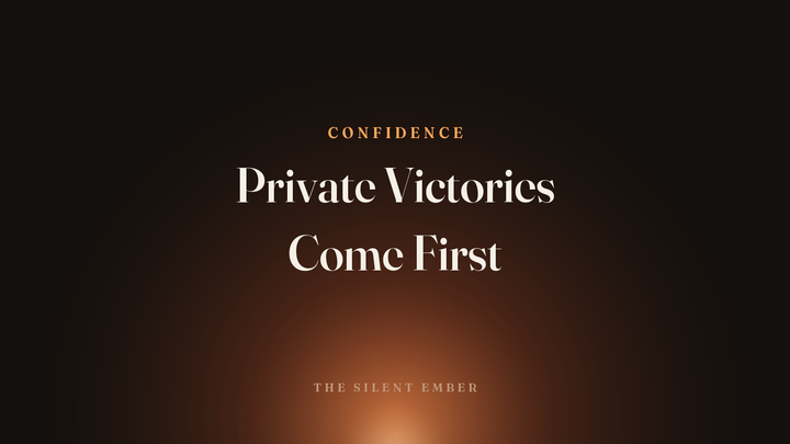 Private Victories Come First — The Silent Ember
