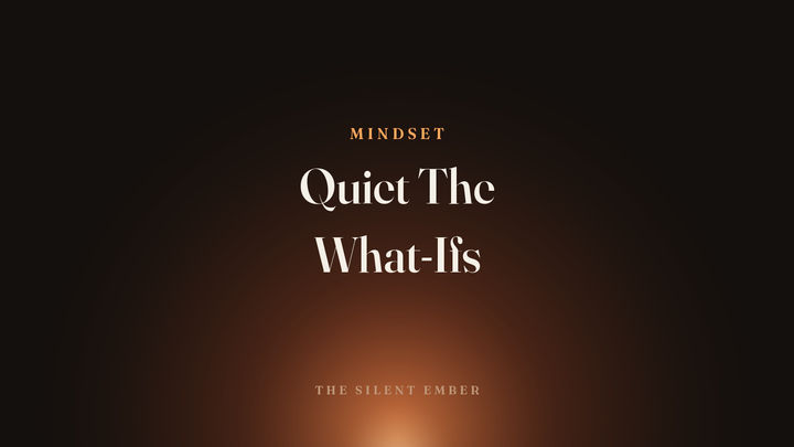 Quiet The What-Ifs — The Silent Ember