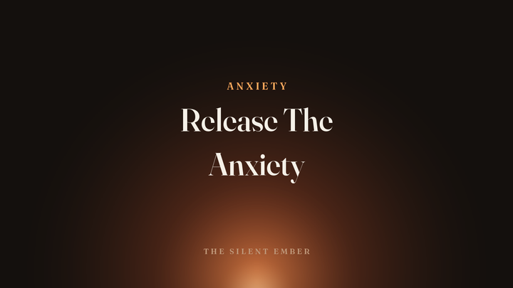 Release The Anxiety — The Silent Ember