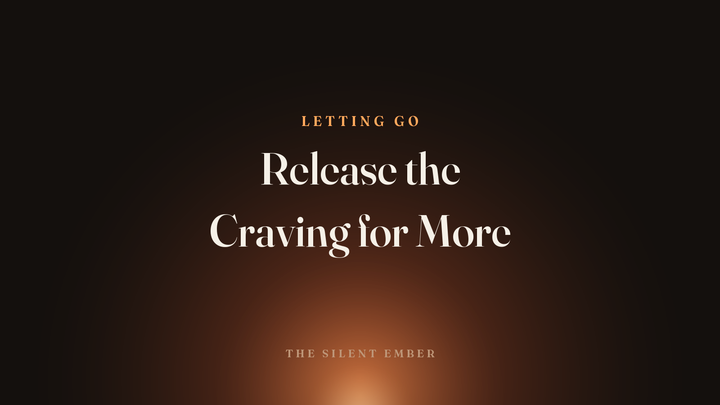 Release the Craving for More — The Silent Ember