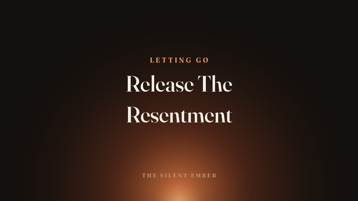 Release The Resentment — The Silent Ember