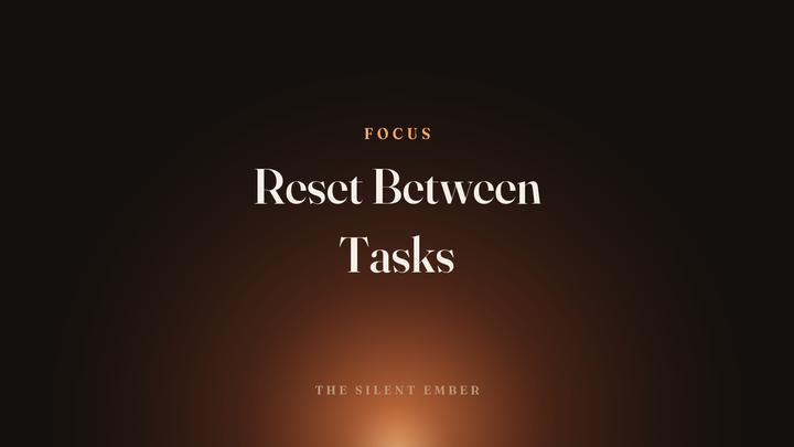 Reset Between Tasks — The Silent Ember