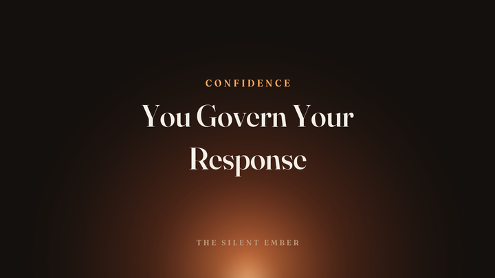 You Govern Your Response — The Silent Ember