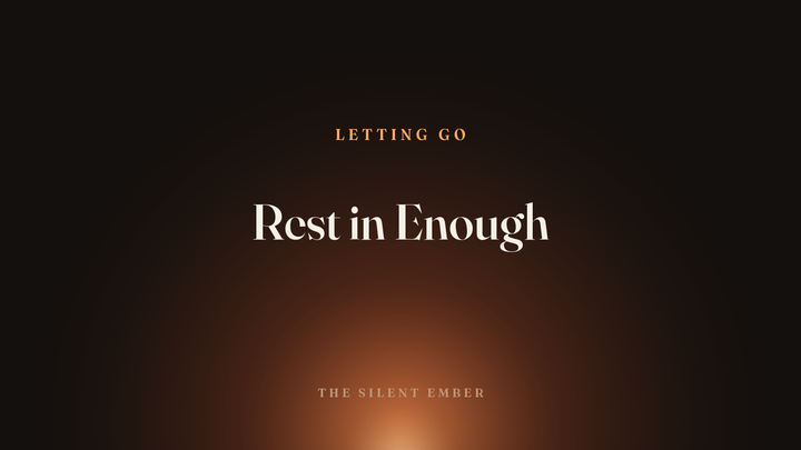 Rest in Enough — The Silent Ember