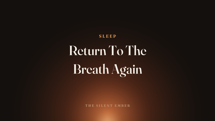 Return To The Breath Again — The Silent Ember