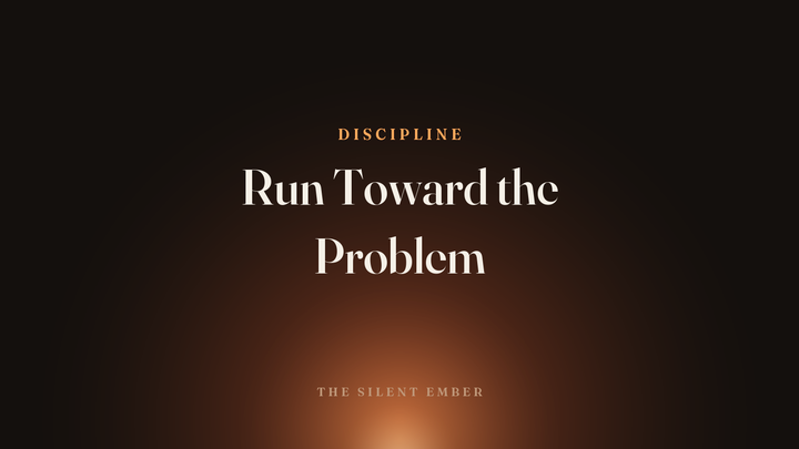 Run Toward the Problem — The Silent Ember