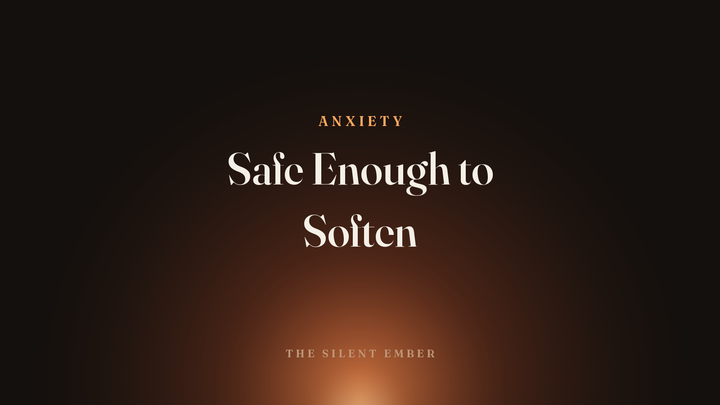 Safe Enough to Soften — The Silent Ember