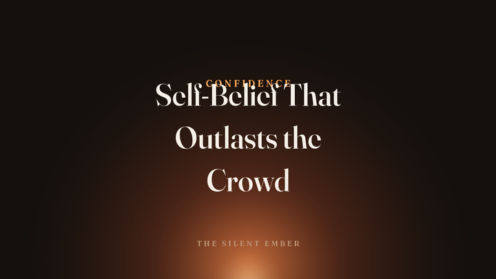 Self-Belief That Outlasts the Crowd — The Silent Ember