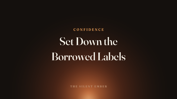 Set Down the Borrowed Labels — The Silent Ember