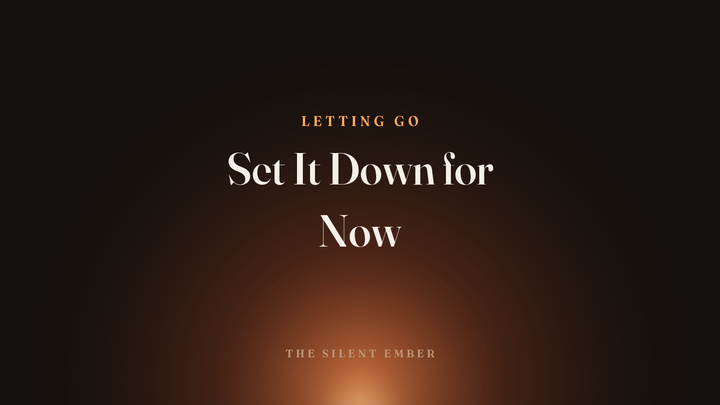 Set It Down for Now — The Silent Ember