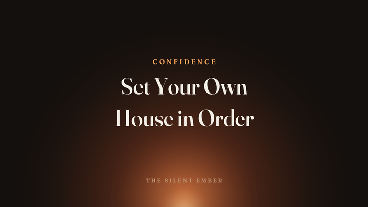 Set Your Own House in Order — The Silent Ember