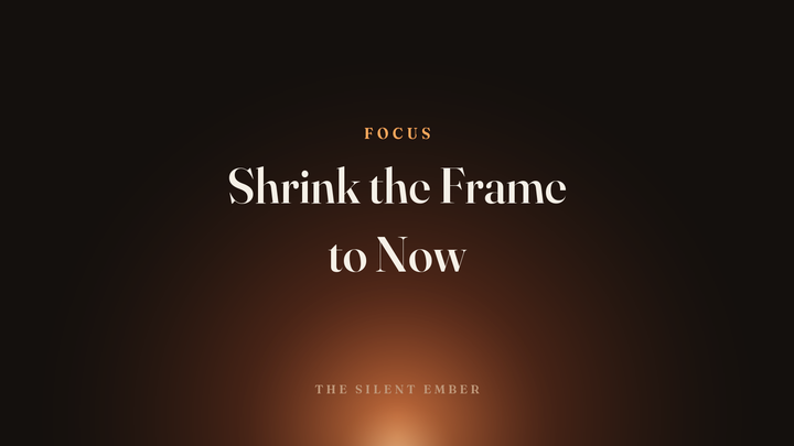 Shrink the Frame to Now — The Silent Ember