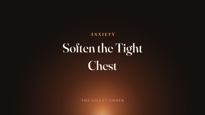 Soften the Tight Chest — The Silent Ember