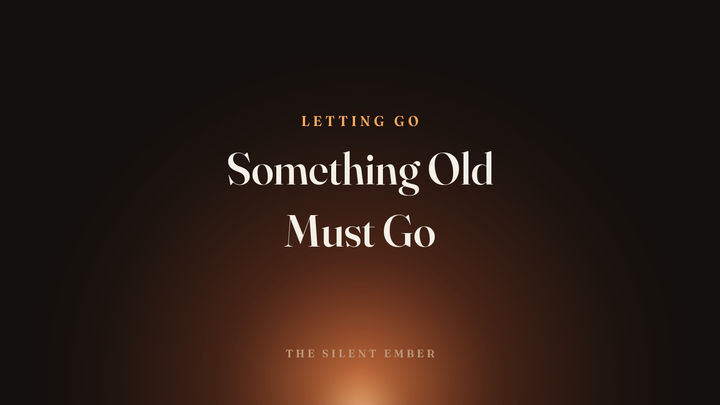 Something Old Must Go — The Silent Ember