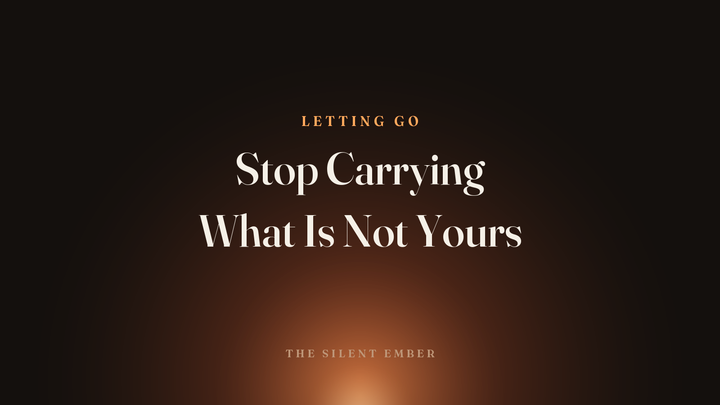 Stop Carrying What Is Not Yours — The Silent Ember