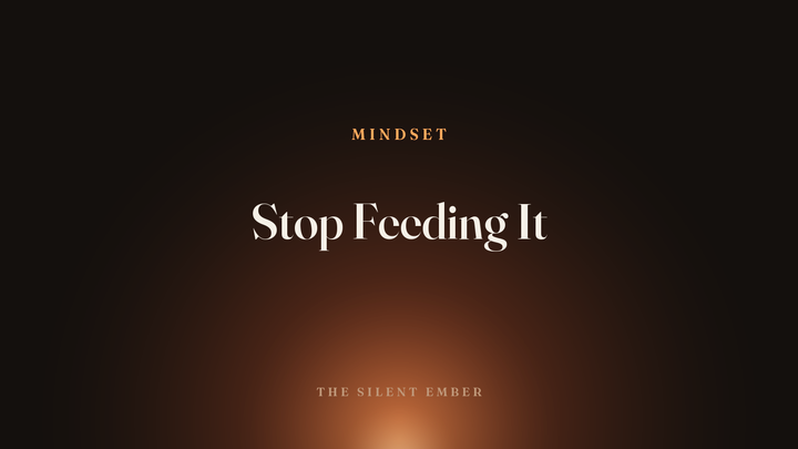 Stop Feeding It — The Silent Ember