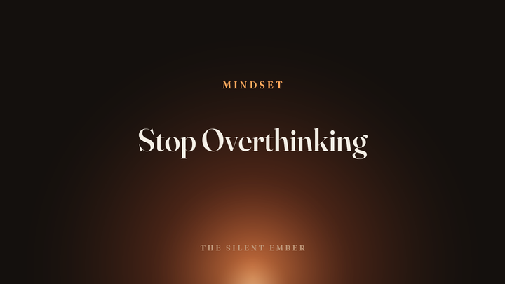 Stop Overthinking — The Silent Ember